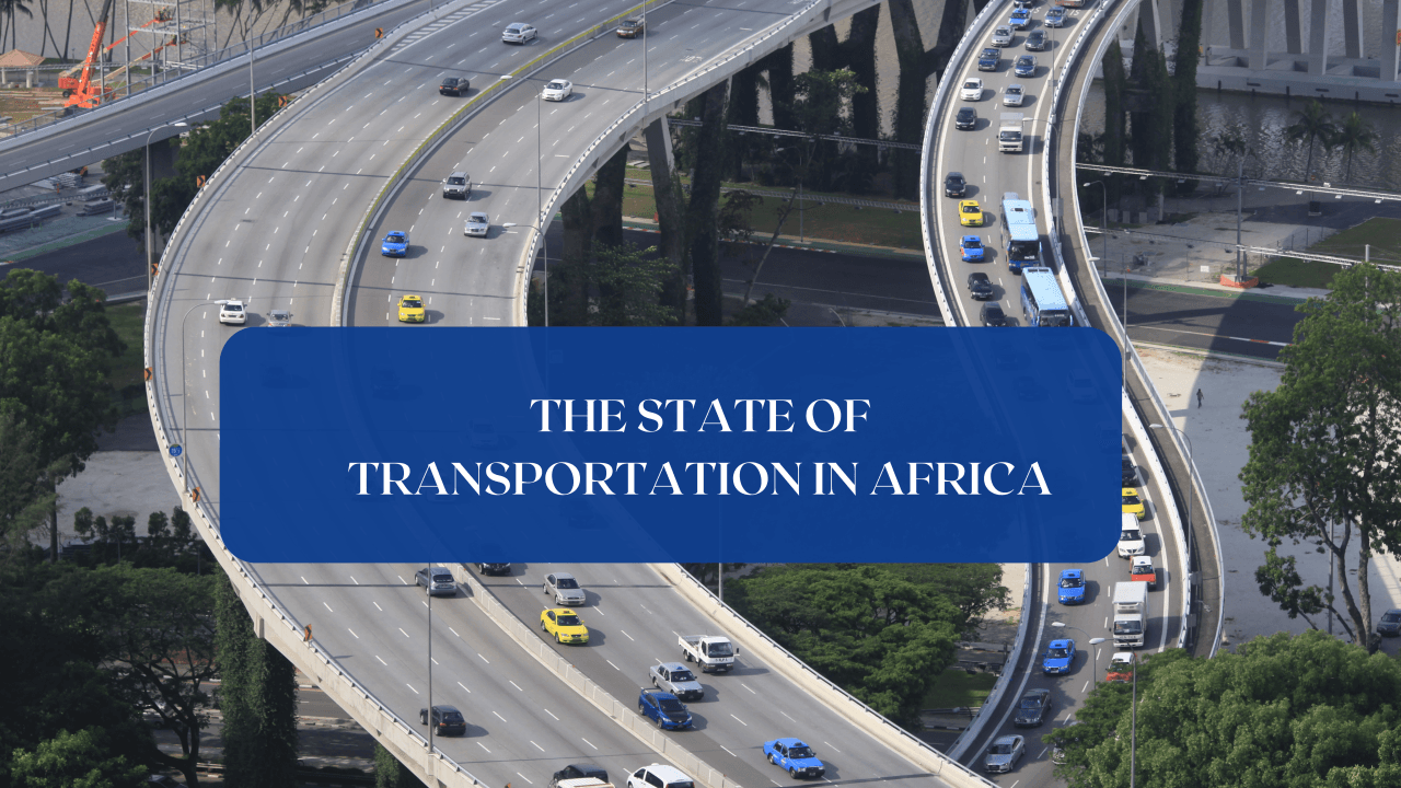 The State of Transportation in Africa: Challenges and Opportunities